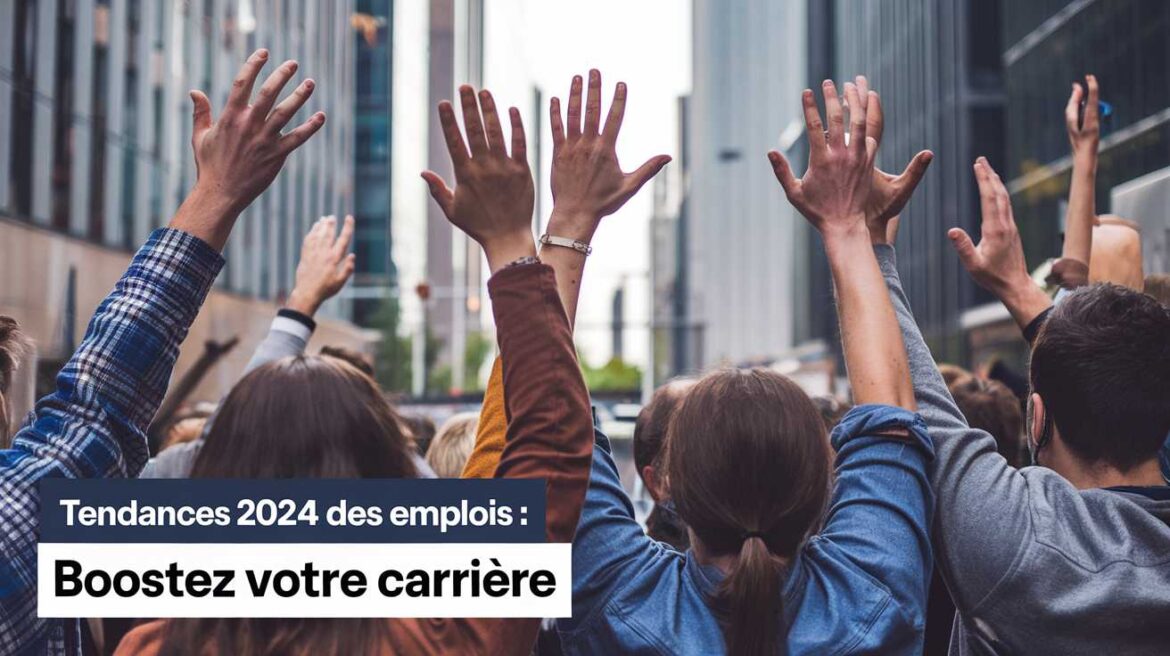 Tendances 2024 des emplois : boostez votre carri&egrave;re