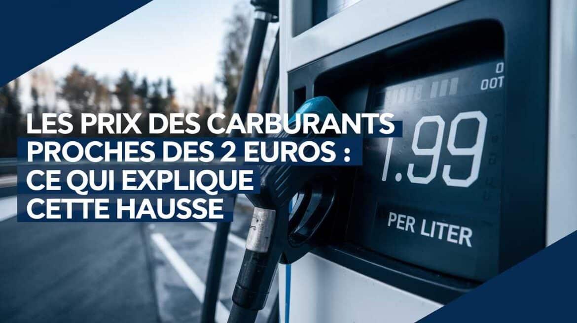 Les prix des carburants proches des 2 euros : ce qui explique cette hausse
